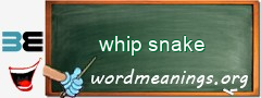 WordMeaning blackboard for whip snake